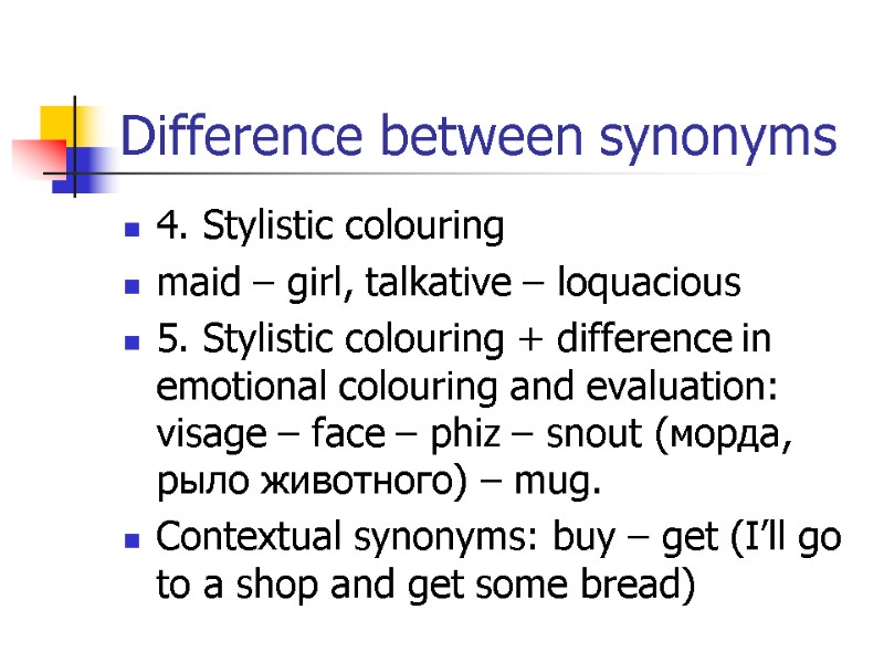 Difference between synonyms 4. Stylistic colouring maid – girl, talkative – loquacious 5. Stylistic